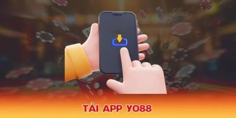 Tải app Yo88 - Một bước mở ra hành trình cá cược đầy thú vị